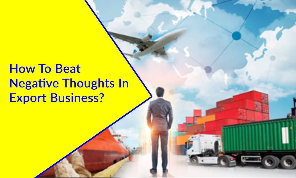 How To Beat Negative Thoughts In Export Business?