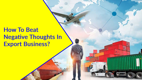 How To Beat Negative Thoughts In Export Business?